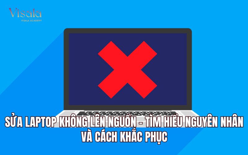 Sửa Laptop Không Lên Nguồn - Tìm Hiểu Nguyên Nhân Và Cách Khắc Phục