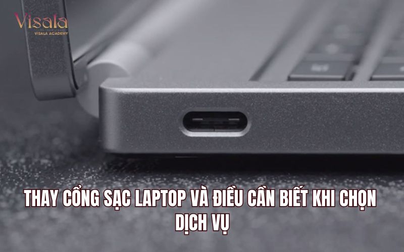 Thay Cổng Sạc Laptop Và Điều Cần Biết Khi Chọn Dịch Vụ
