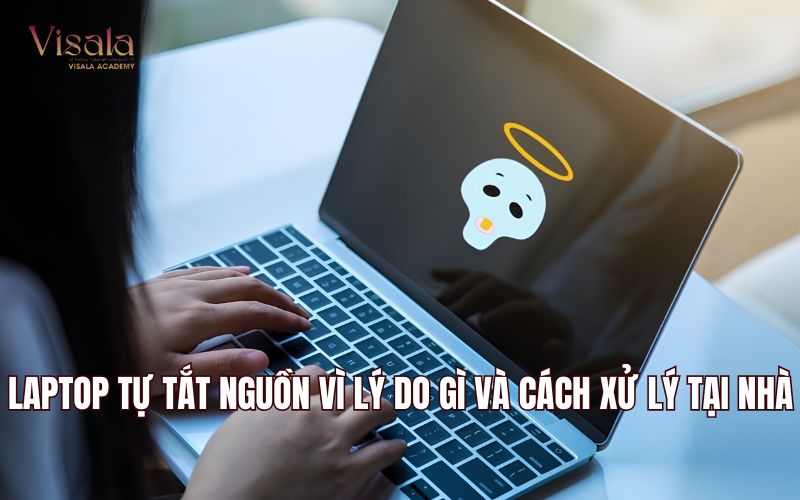 Laptop Tự Tắt Nguồn Vì Lý Do Gì Và Cách Xử Lý Tại Nhà
