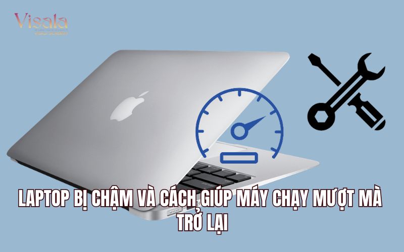 Laptop Bị Chậm Và Cách Giúp Máy Chạy Mượt Mà Trở Lại