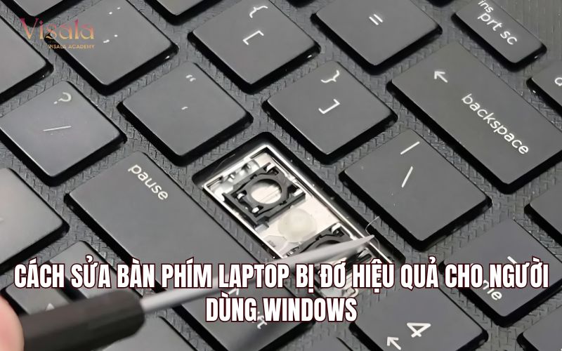 Cách Sửa Bàn Phím Laptop Bị Đơ Hiệu Quả Cho Người Dùng Windows