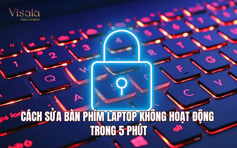 Cách Sửa Bàn Phím Laptop Không Hoạt Động Trong 5 Phút