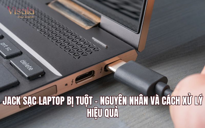 Jack Sạc Laptop Bị Tuột - Nguyên Nhân Và Cách Xử lý Hiệu Quả