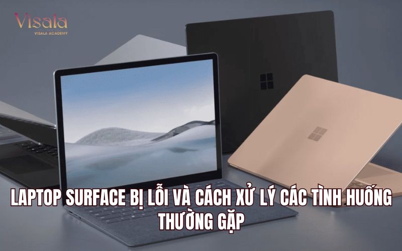 Laptop Surface Bị Lỗi Và Cách Xử Lý Các Tình Huống Thường Gặp