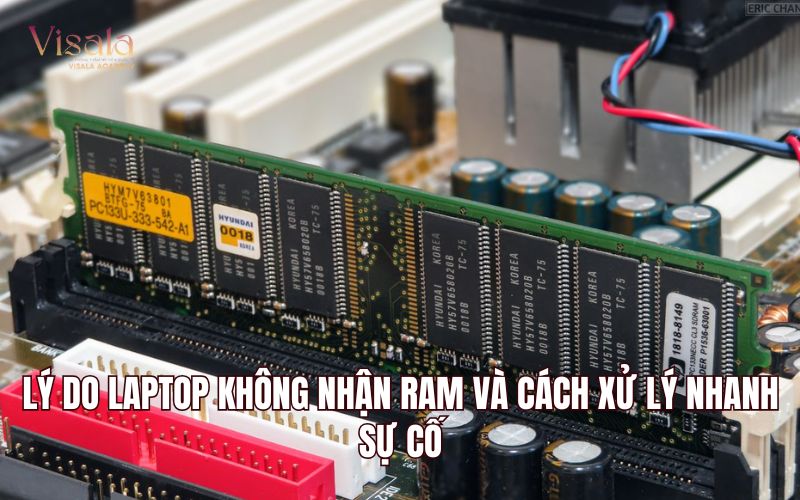 Lý do Laptop Không Nhận RAM Và Cách Xử Lý Nhanh Sự Cố